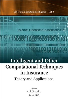 Intelligent And Other Computational Techniques In Insurance: Theory And Applications