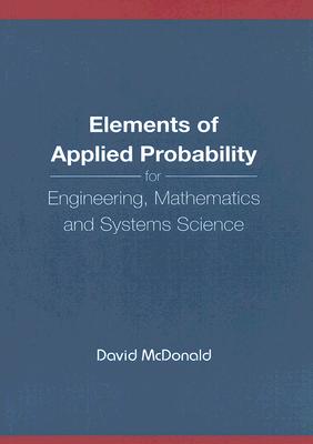 Elements Of Applied Probability For Engineering, Mathematics And Systems Science