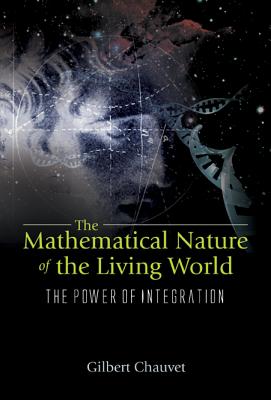 Mathematical Nature Of The Living World, The: The Power Of Integration