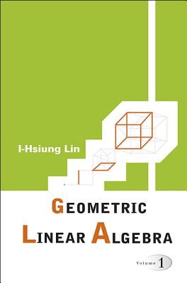 Geometric Linear Algebra (Volume 1)