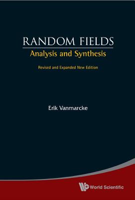 Random Fields: Analysis And Synthesis (Revised And Expanded New Edition)