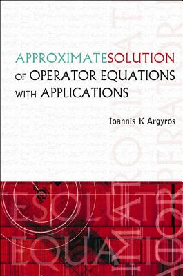 Approximate Solution Of Operator Equations With Applications