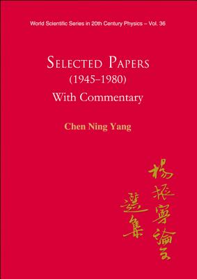 Selected Papers (1945-1980) Of Chen Ning Yang (With Commentary)