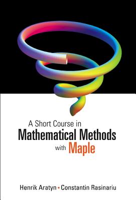 Short Course In Mathematical Methods With Maple, A