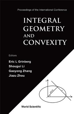 Integral Geometry And Convexity - Proceedings Of The International Conference