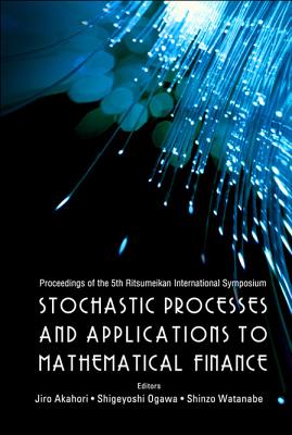 Stochastic Processes And Applications To Mathematical Finance - Proceedings Of The 5th Ritsumeikan International Symposium