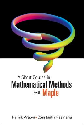 Short Course In Mathematical Methods With Maple, A