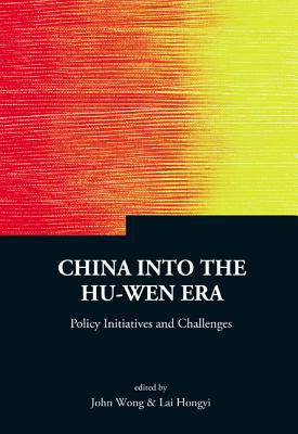 China Into The Hu-wen Era: Policy Initiatives And Challenges