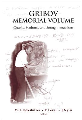 Gribov Memorial Volume: Quarks, Hadrons And Strong Interactions - Proceedings Of The Memorial Workshop Devoted To The 75th Birthday Of V N Gribov
