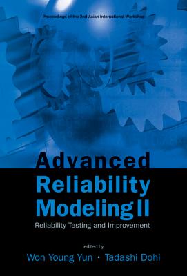 Advanced Reliability Modeling Ii: Reliability Testing And Improvement - Proceedings Of The 2nd International Workshop (Aiwarm 2006)