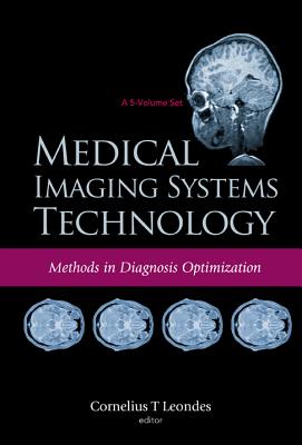 Medical Imaging Systems Technology - Volume 4: Methods In Diagnosis Optimization