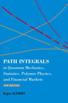 Path Integrals In Quantum Mechanics, Statistics, Polymer Physics, And Financial Markets (4th Edition)