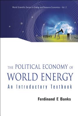 Political Economy Of World Energy, The: An Introductory Textbook