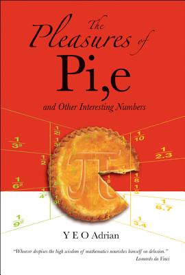 Pleasures Of Pi, E And Other Interesting Numbers, The