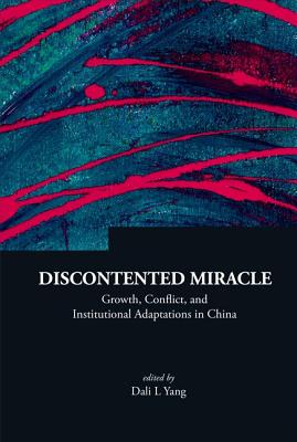 Discontented Miracle: Growth, Conflict, And Institutional Adaptations In China