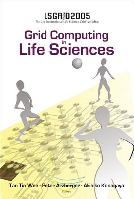 Grid Computing In The Life Science - Proceedings Of The 2nd International Life Science Grid Workshop, Lsgrid 2005