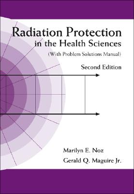 Radiation Protection In The Health Sciences (With Problem Solutions Manual) (2nd Edition)