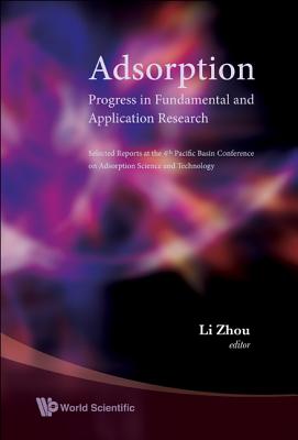 Adsorption: Progress In Fundamental And Application Research - Selected Reports At The 4th Pacific Basin Conference On Adsorption Science And Technology