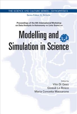 Modelling And Simulation In Science - Proceedings Of The 6th International Workshop On Data Analysis In Astronomy "Livio Scarsi"