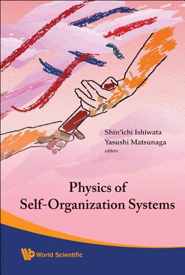 Physics Of Self-organization Systems (With Cd-rom) - Proceedings Of The 5th 21st Century Coe Symposium