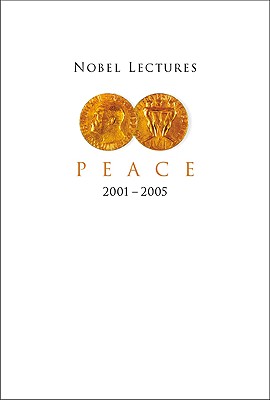 Nobel Lectures In Peace (2001-2005)