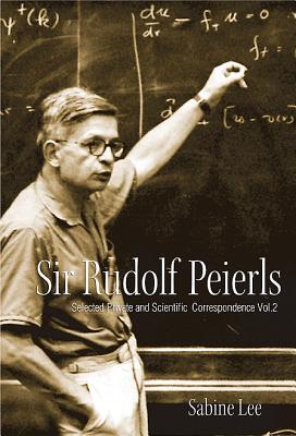 Sir Rudolf Peierls: Selected Private And Scientific Correspondence (Volume 2)