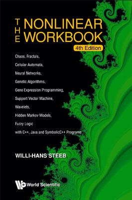 Nonlinear Workbook, The: Chaos, Fractals, Cellular Automata, Neural Networks, Genetic Algorithms, Gene Expression Programming, Support Vector Machine, Wavelets, Hidden Markov Models, Fuzzy Logic With C++, Java And Symbolicc++ Programs (4th Edition)