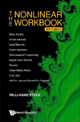 Nonlinear Workbook, The: Chaos, Fractals, Cellular Automata, Neural Networks, Genetic Algorithms, Gene Expression Programming, Support Vector Machine, Wavelets, Hidden Markov Models, Fuzzy Logic With C++, Java And Symbolicc++ Programs (4th Edition)