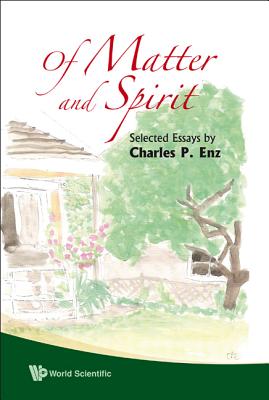 Of Matter And Spirit: Selected Essays By Charles P Enz