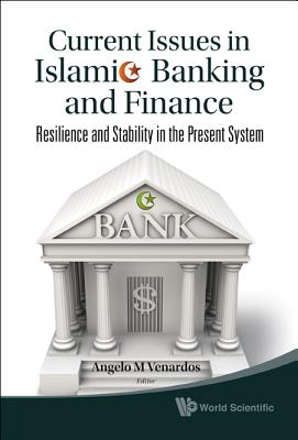 Current Issues In Islamic Banking And Finance: Resilience And Stability In The Present System