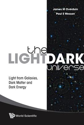 Light/dark Universe, The: Light From Galaxies, Dark Matter And Dark Energy