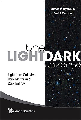 Light/dark Universe, The: Light From Galaxies, Dark Matter And Dark Energy