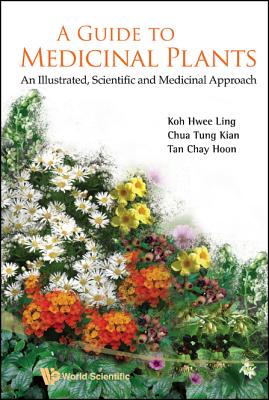 Guide To Medicinal Plants, A: An Illustrated Scientific And Medicinal Approach