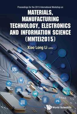 Materials, Manufacturing Technology, Electronics And Information Science - Proceedings Of The 2015 International Workshop (Mmtei2015)