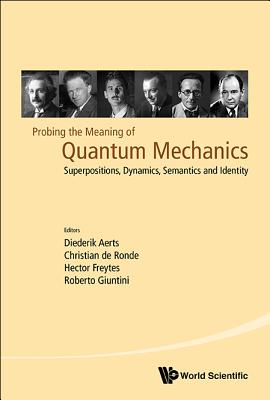 Probing The Meaning Of Quantum Mechanics: Superpositions, Dynamics, Semantics And Identity