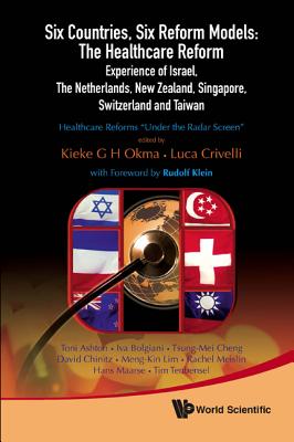 Six Countries, Six Reform Models: The Healthcare Reform Experience Of Israel, The Netherlands, New Zealand, Singapore, Switzerland And Taiwan - Healthcare Reforms "Under The Radar Screen"