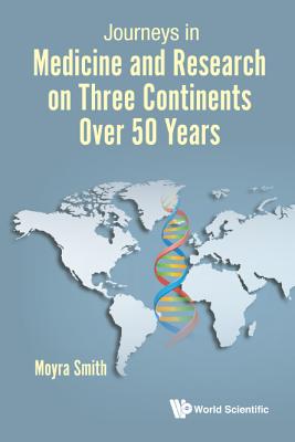 Journeys in Medicine & Research on 3 Continents Over 50 Yrs