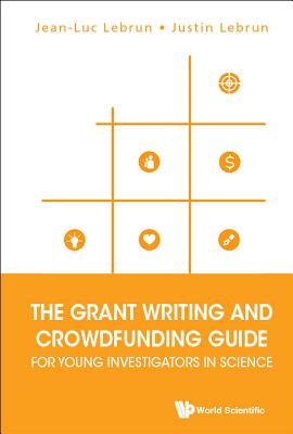 Grant Writing And Crowdfunding Guide For Young Investigators In Science, The