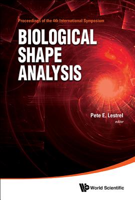 Biological Shape Analysis - Proceedings Of The 4th International Symposium On Biological Shape Analysis (Isbsa)