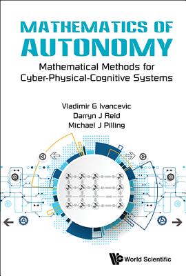 Mathematics Of Autonomy: Mathematical Methods For Cyber-physical-cognitive Systems