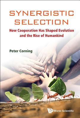 Synergistic Selection: How Cooperation Has Shaped Evolution And The Rise Of Humankind