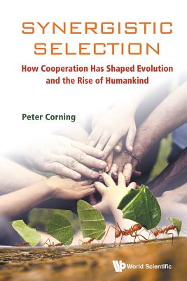 Synergistic Selection: How Cooperation Has Shaped Evolution And The Rise Of Humankind