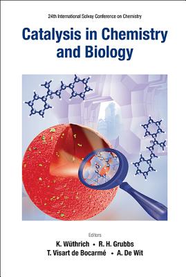 Catalysis In Chemistry And Biology - Proceedings Of The 24th International Solvay Conference On Chemistry