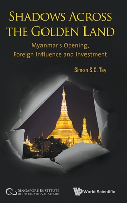 Shadows Across The Golden Land: Myanmar's Opening, Foreign Influence And Investment