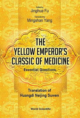 Yellow Emperor's Classic Of Medicine, The - Essential Questions: Translation Of Huangdi Neijing Suwen