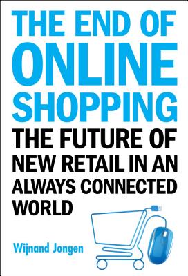 End Of Online Shopping, The: The Future Of New Retail In An Always Connected World