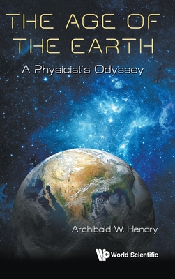 Age Of The Earth, The: A Physicist's Odyssey