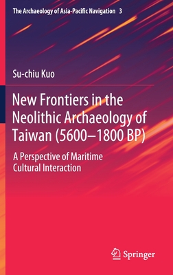 New Frontiers in the Neolithic Archaeology of Taiwan (5600-1800 BP)