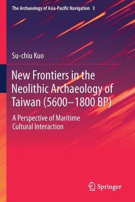 New Frontiers in the Neolithic Archaeology of Taiwan (5600-1800 BP)