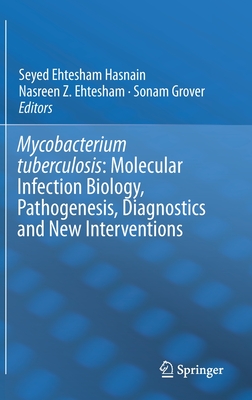 Mycobacterium Tuberculosis: Molecular Infection Biology, Pathogenesis, Diagnostics and New Interventions